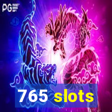 765 slots